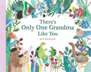 There's Only One Grandma Like You by Jess Racklyeft