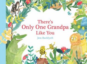 There's Only One Grandpa Like You by Jess Racklyeft