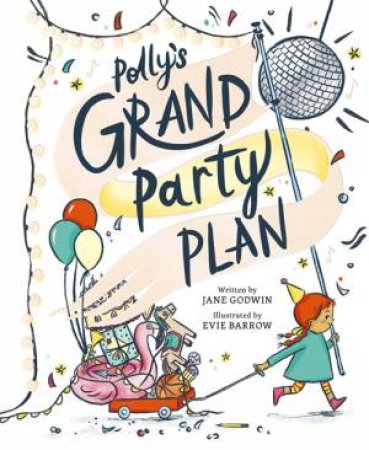 Polly's Grand Party Plan by Jane Godwin & Evie Barrow