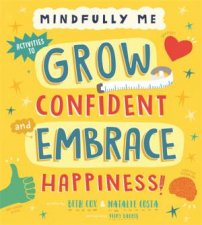 Mindfully Me Grow Confident And Embrace Happiness