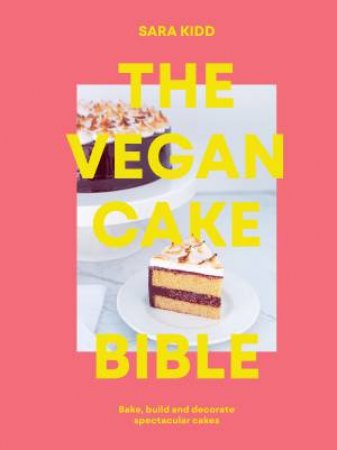 The Vegan Cake Bible by Sara Kidd