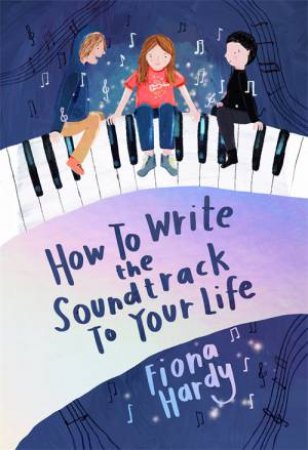How to Write the Soundtrack to Your Life by Fiona Hardy