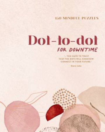 150 Mindful Puzzles Dot-To-Dot For Downtime by Various