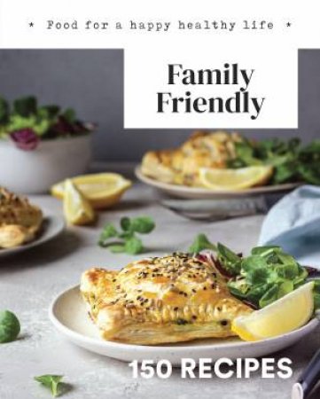150 Recipes: Family Friendly by Various