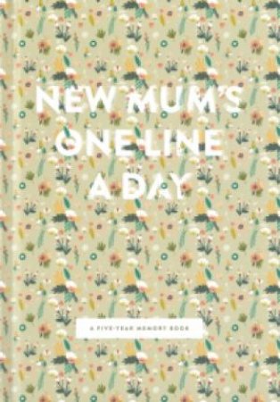One Line A Day New Mum's A Five-year Memory Book by Various