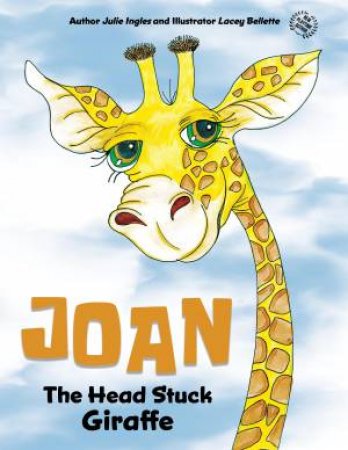 Joan the Head Stuck Giraffe by Julie Ingles & Lacey Bellette