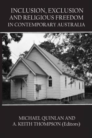Inclusion, Exclusion And Religious Freedom In Contemporary Australia by Michael Quinlan & Keith Thompson