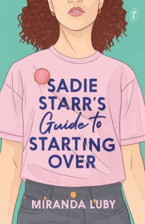 Sadie Starr's Guide To Starting Over by Miranda Luby