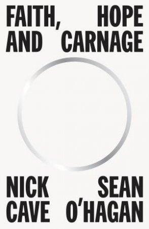 Faith, Hope And Carnage by Nick Cave & Sean O'Hagan