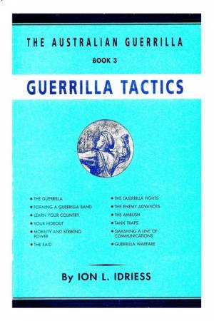 Guerrilla Tactics: The Australian Guerrilla Book 3 by Ion Idriess