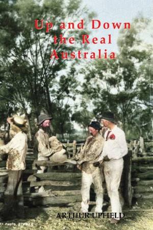 Up And Down The Real Australia by Arthur Upfield