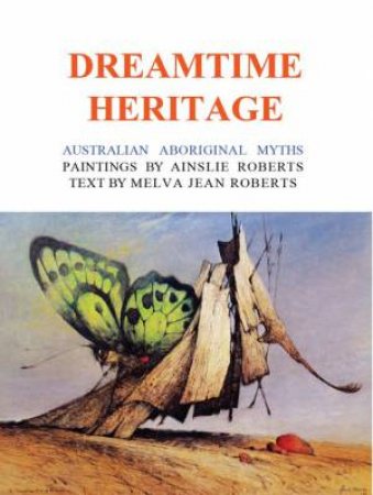 The Dreamtime Heritage by Ainslie Roberts