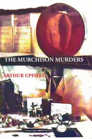 The Murchison Murders by Arthur Upfield