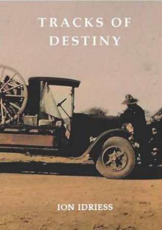 Tracks Of Destiny by Ion Idriess