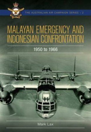 Malayan Emergency And Indonesian Confrontation by Mark Lax