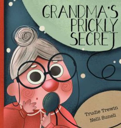 Grandma's Prickly Secret by Trudie Trewin & Nelli Suneli
