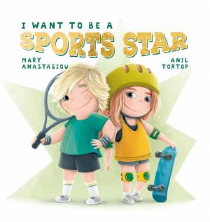 I Want To Be A Sports Star by Mary Anastasiou & Anil Tortop