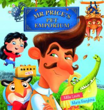 Mr Price's Pet Emporium by Millie Lewis & Maria Bazykina