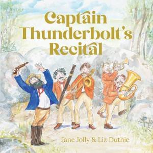 Captain Thunderbolt's Recital by Jane Jolly & Liz Duthie