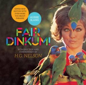 Fair Dinkum! by H.G Nelson