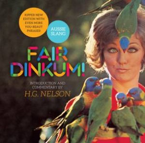 Fair Dinkum! by H.G Nelson