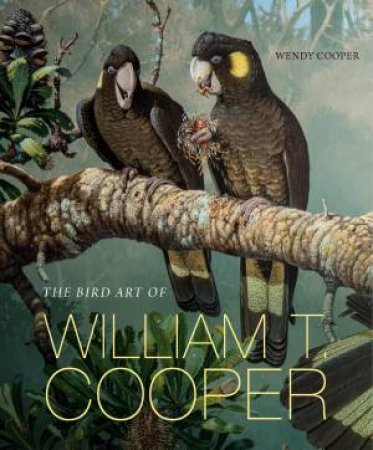 The Bird Art of William T. Cooper by Wendy Cooper