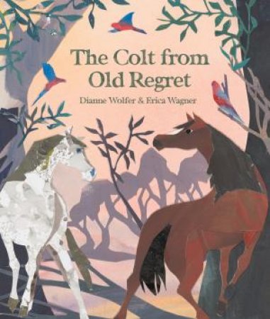 The Colt from Old Regret by Dianne Wolfer, Erica Wagner