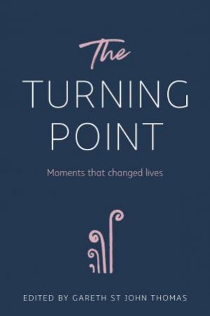 The Turning Point: Moments That Changed Lives by Gareth St John Thomas