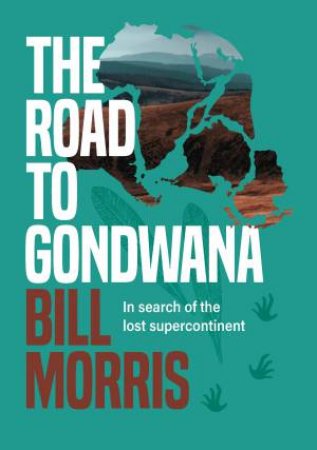 The Road To Gondwana by Bill Morris