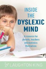 Inside The Dyslexic Mind  A Resource For Parents Teachers And Dyslexics Themselves