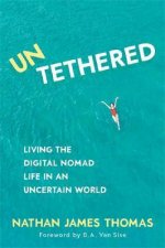 Untethered  Living The Digital Nomad Life In An Uncertain World