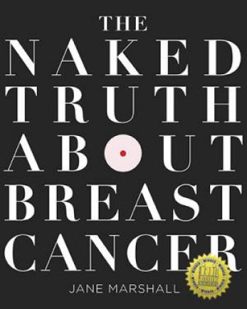 The Naked Truth About Breast Cancer by Jane Marshall