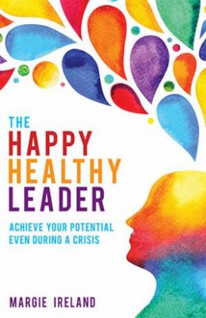 The Happy Healthy Leader by Margie Ireland