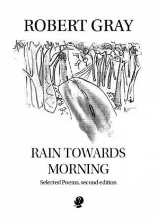 Rain Towards Morning: Selected Poems by Robert Gray