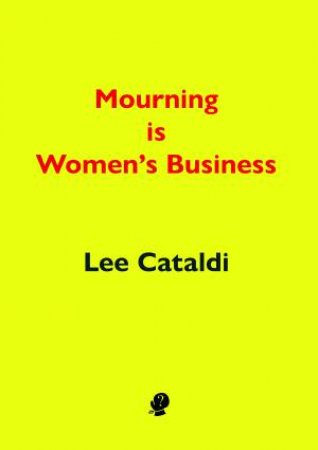 Mourning Is Women’s Business by Lee Cataldi