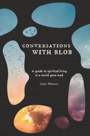 Conversations With Blob by Lana Penrose