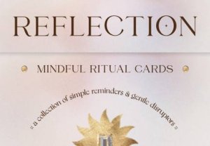 Ic: Reflection - Mindful Ritual Cards by Prism + Fleur Design Studio