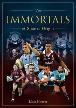 Immortals Of State Of Origin by Liam Hauser