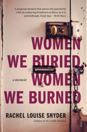 Women We Buried, Women We Burned by Rachel Louise Snyder
