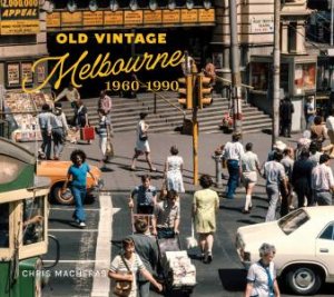 Old Vintage Melbourne, 1960-1990 by Chris Macheras