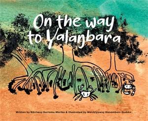 On the Way to Yalanbara by Rärriwuy Gurramu Marika & Merrkiyawuy Ganambarr-Stubbs
