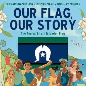 Our Flag, Our Story by Bernard Jnr Namok & Thomas Mayo & Tori-Jay Mordey