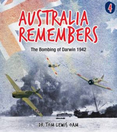 Australia Remembers: The Bombing Of Darwin by Doctor Tom Lewis
