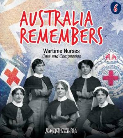 Australia Remembers: Wartime Nurses by Jacqui Halpin