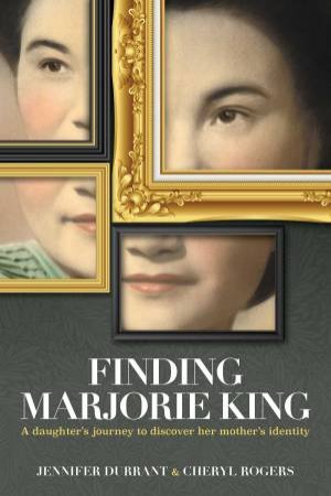 Finding Marjorie King by Jennifer Durrant & Cheryl Rogers