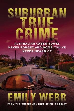 Suburban True Crime by Emily Webb