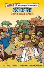 The What If Histories Of Australia Gold Rush Going Gold Crazy