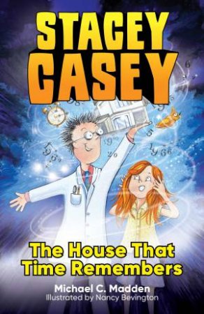 Stacey Casey And The House That Time Remembered by Michael C. Madden & Nancy Bevington