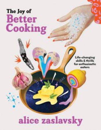 The Joy Of Better Cooking by Alice Zaslavsky