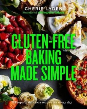 Gluten-Free Baking Made Simple by Cherie Lyden